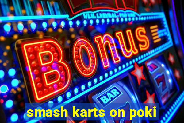 smash karts on poki